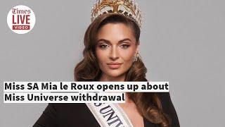 Miss SA Mia le Roux opens up about Miss Universe withdrawal