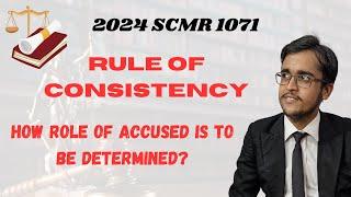 Rule of Consistency Explained | How to determine Role of co-accused | 2024 SCMR 1071