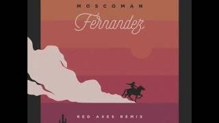 Moscoman - Fernandez (Red Axes Remix)