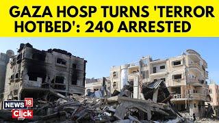 Israel Vs Hamas | Israel Detains 240 Palestinians Including Medics After Gaza Hospital Raid | N18G