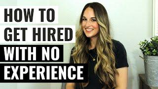 How To Get Hired With Little To No Experience - 7 Tips From A Recruiter