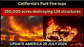 Update America 29 July 2024 |California's Park Fire tops 350,000 acres, destroying 134 structures