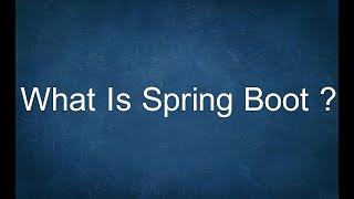 What Is Spring Boot ?