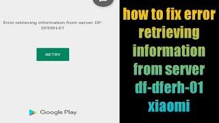 how to fix error retrieving information from server df-dferh-01 xiaomi