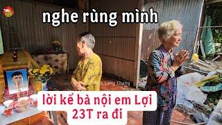 Lời kể rùng mình của Bà nội em Lợi 23T vừa mất