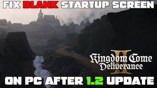 Blank Screen on Startup Kingdom Come Deliverance 2 FIX After 1.2 Update! Fix for Blank Screen KCD2!