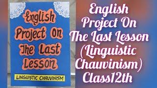 English Project on The Last Lesson (Linguistic Chauvinism) Class12th CBSE 2023