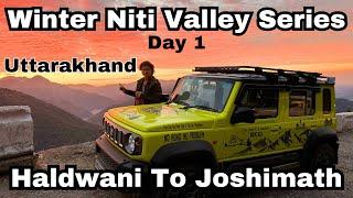 Winter Niti Valley Series Day 1: Haldwani To Joshimath | Niti Valley in Winters