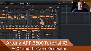 Arturia ARP 2600-V Walkthrough Ep.03 - VCO2 and The Noise Generator