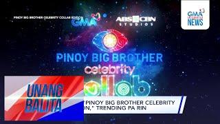 Premiere ng "Pinoy Big Brother Celebrity Collab Edition," trending pa rin | Unang Balita