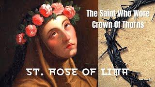 St. Rose Of Lima |The Saint Who Wore A Crown of Thorns Hidden Under the Roses