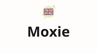 How to pronounce Moxie