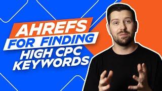 Ahrefs For Finding High CPC Keywords