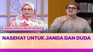 Nasehat Untuk Para Janda dan Duda | Assalamualaikum Bunda