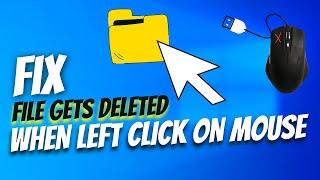 Fixed! File Gets Deleted Automatically When Left-Click on Mouse || Windows 10/11