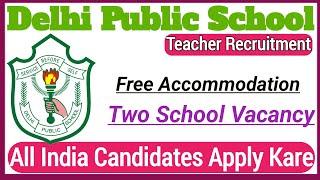 Delhi Public School Teacher Recruitment 2025 | DPS VACANCY 2025 | FREE ACCOMMODATION