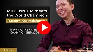 Rustam Kasimdzhanov - Winning the World Championship - Part 2 | Millennium meets the World Champion