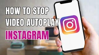 How to Stop Video Autoplay on Instagram