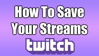 How To Save Your Streams On Twitch