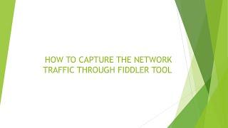 HOW TO CAPTURE THE NETWORK TRAFFIC THROUGH FIDDLER TOOL