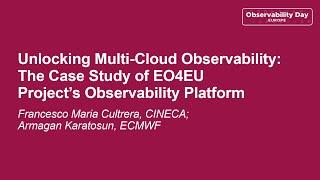 Unlocking Multi-Cloud Observability: The Case Study of...- Francesco Cultrera, Armagan Karatosun