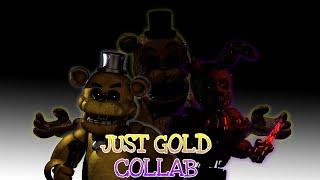 [SFM/C4D/FNaF/COLLAB] -JUST GOLD- | COLLAB | Song By @AndySteinMusic