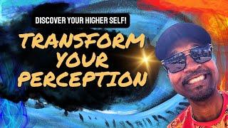 Transform Your Perception: Unlocking Your Higher Self!  #transformation  #reality #perception