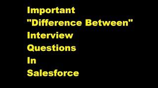 Salesforce Interview Questions On "Difference Between"