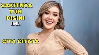 CITA CITATA - SAKITNYA TUH DISINI ( Lyrics ) Sakitnya Tuh Disini Cita Citata