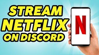 How to Stream Netflix on Discord - Step by Step