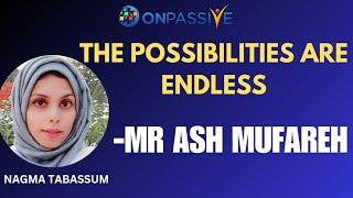 #ONPASSIVE||TODAY'S UPDATES||MR ASH MUFAREH POSSIBILITIES ARE ENDLESS||#nagmatabassum