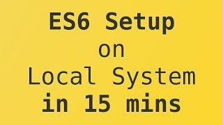 Setup ES6 Environment in 15 minutes with Babel and Webpack on local system