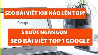 Seo top Google | 5 bước ngắn gọn seo bài viết lên top Google | Bài viết khi nào lên top Google
