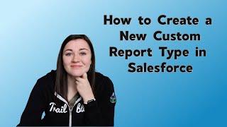 CREATE A NEW CUSTOM REPORT TYPE IN SALESFORCE | How to Salesforce Tutorial | Salesforce Reporting