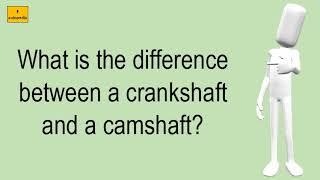 What Is The Difference Between A Crankshaft And A Camshaft?