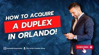 How To Acquire A Duplex In Orlando Florida | Javier Paredes