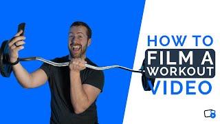 How to Film Workout Videos