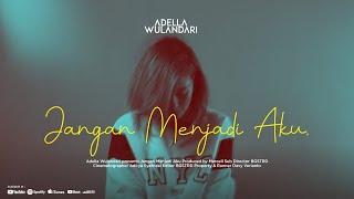 Adella Wulandari - Jangan Menjadi Aku (Official Music Video)