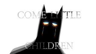 Come Little Children - Batman/Batfam (Happy Halloween)