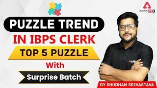 PUZZLE TREND IN IBPS CLERK | Top 5 Puzzle With Surprise Batch Solved By Shubham Srivastava