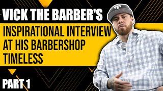 Vick The Barber's Inspirational Interview At His Barbershop Timeless Part1