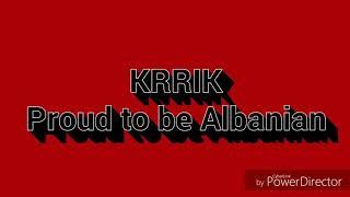 Krrik -Proud to be Albanian- (me tekst)