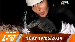 60 Giây Sáng - Ngày 19/06/2024 - HTV Tin Tức Mới Nhất 2024