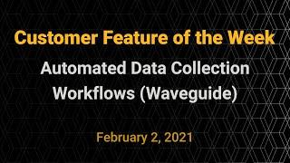 Customer Feature of the Week - Automated Data Collection Workflows (Waveguide)