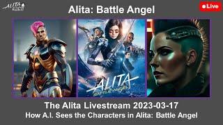 The Alita Livestream 2023-03-17: How A.I. Sees the Characters in Alita Battle Angel