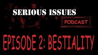 Serious Issues Ep:02 - Bestiality
