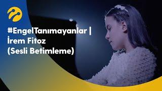 #EngelTanımayanlar | İrem Fitoz (Sesli Betimleme)