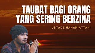 Taubat Bagi Orang Yang Sering Berzina - Ustadz Hanan Attaki