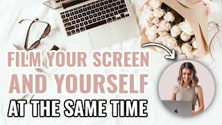 How to Film Your Screen and Yourself at the Same Time *three ways*