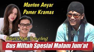 GUS MIFTAH TERBARU  SPESIAL MALAM JUM'AT MATEN ANYAR PAMER KRAMAS - LUCU POLL BIKIN OTAK TRAVELING